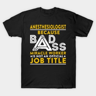 Anesthesiologist Badass Miracle Worker T-Shirt